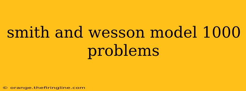 smith and wesson model 1000 problems