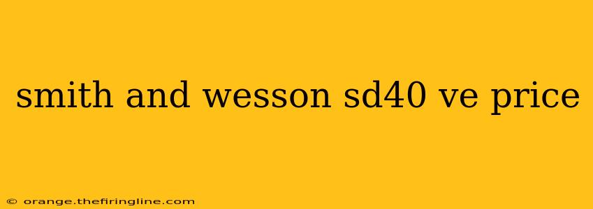 smith and wesson sd40 ve price