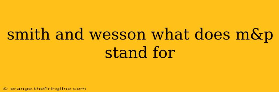 smith and wesson what does m&p stand for