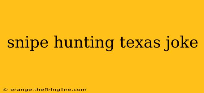 snipe hunting texas joke