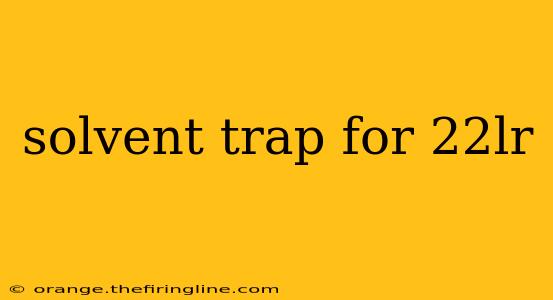 solvent trap for 22lr