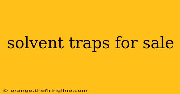 solvent traps for sale