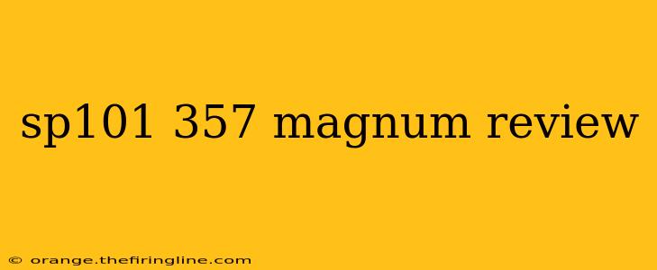 sp101 357 magnum review