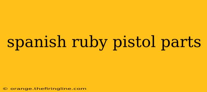 spanish ruby pistol parts