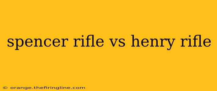 spencer rifle vs henry rifle