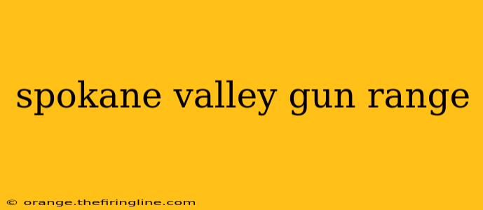 spokane valley gun range