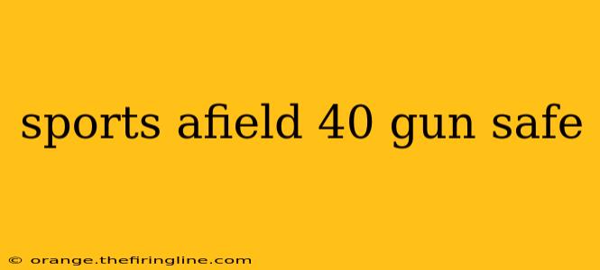 sports afield 40 gun safe