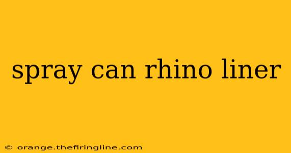 spray can rhino liner