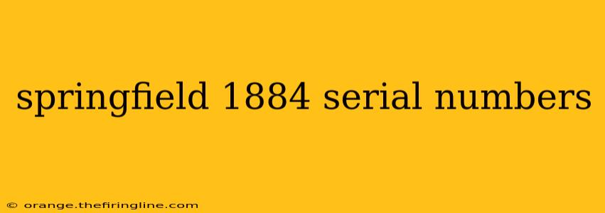 springfield 1884 serial numbers