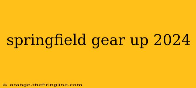 springfield gear up 2024