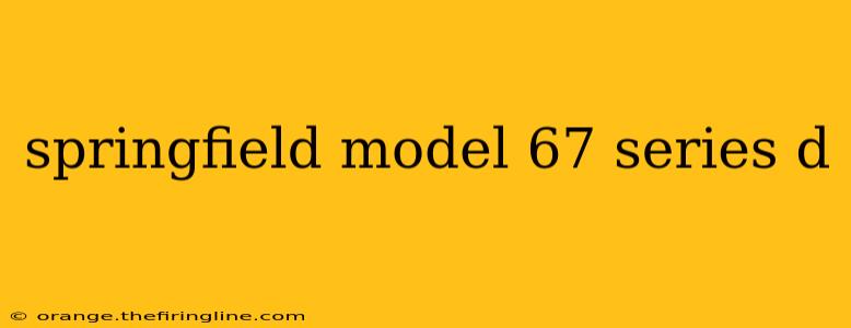 springfield model 67 series d