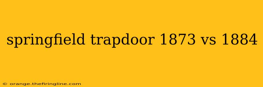 springfield trapdoor 1873 vs 1884