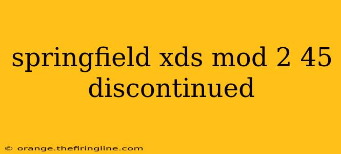 springfield xds mod 2 45 discontinued