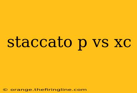 staccato p vs xc