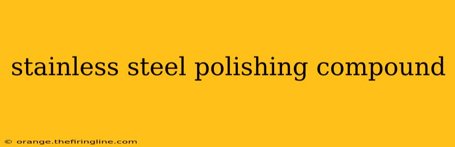 stainless steel polishing compound