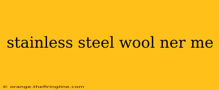 stainless steel wool ner me