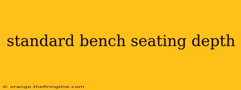 standard bench seating depth