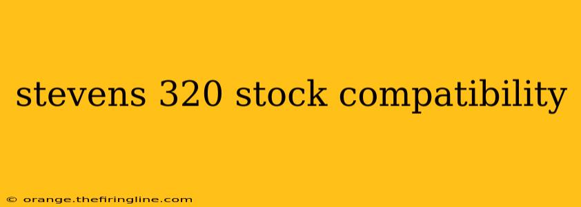 stevens 320 stock compatibility