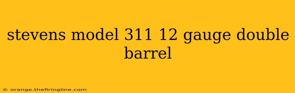 stevens model 311 12 gauge double barrel