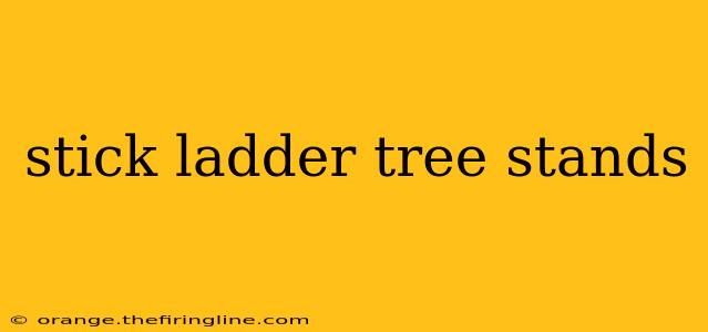 stick ladder tree stands