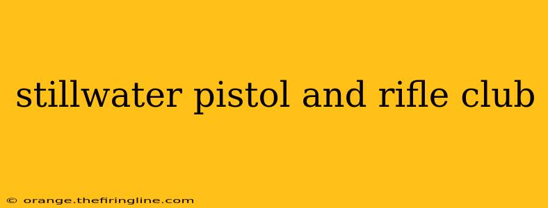 stillwater pistol and rifle club