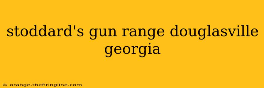 stoddard's gun range douglasville georgia