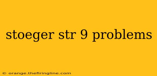 stoeger str 9 problems