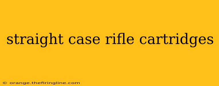 straight case rifle cartridges