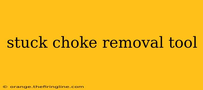 stuck choke removal tool