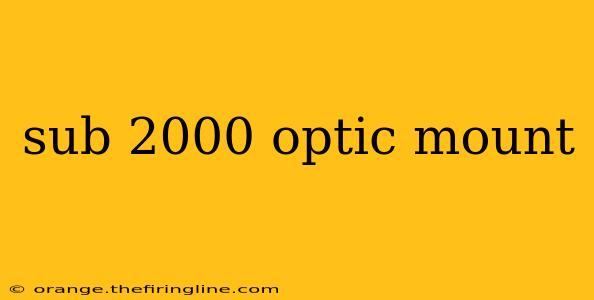 sub 2000 optic mount