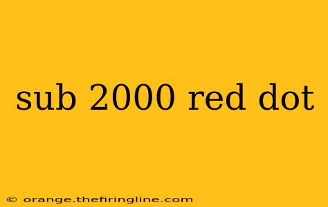 sub 2000 red dot