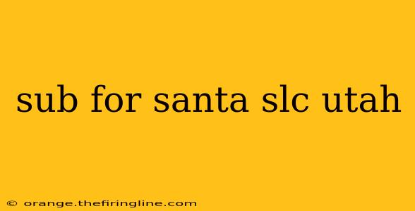 sub for santa slc utah