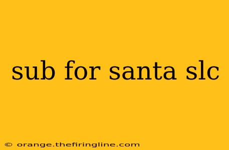 sub for santa slc