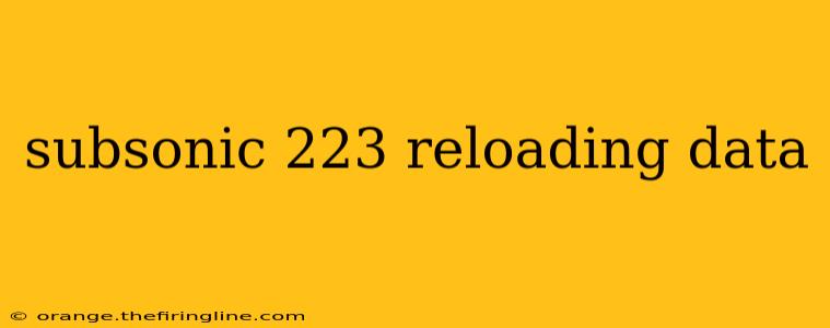 subsonic 223 reloading data