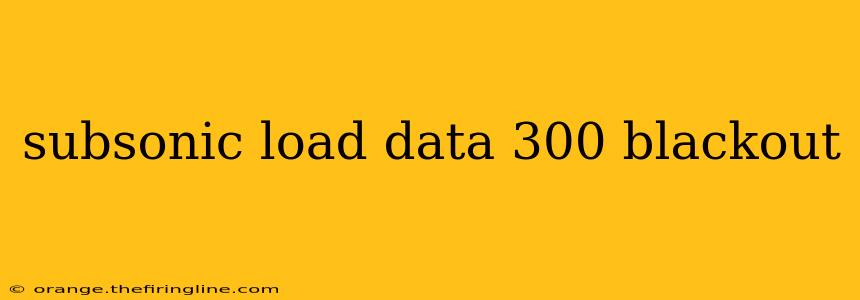 subsonic load data 300 blackout