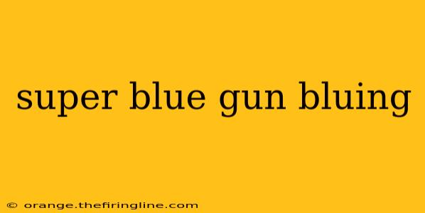 super blue gun bluing