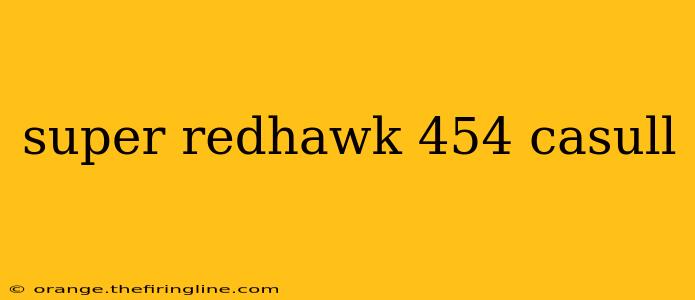 super redhawk 454 casull