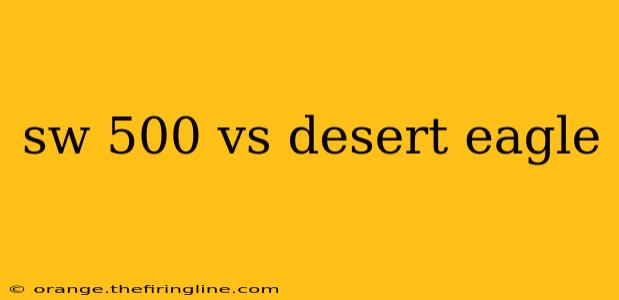 sw 500 vs desert eagle