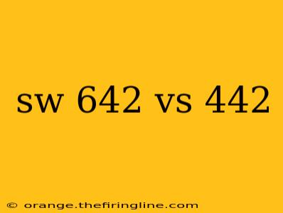 sw 642 vs 442