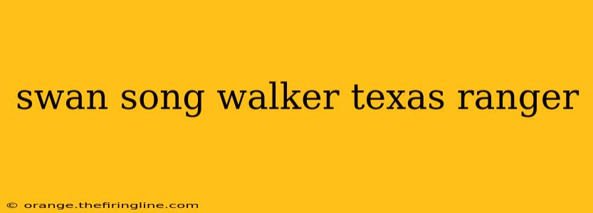 swan song walker texas ranger