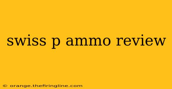 swiss p ammo review