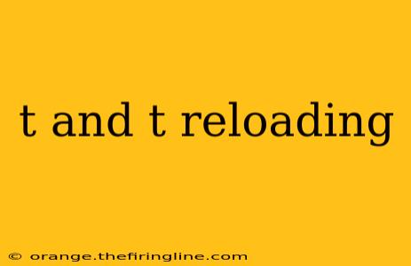 t and t reloading