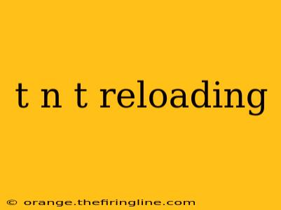 t n t reloading