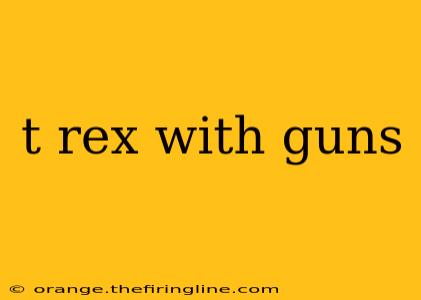 t rex with guns