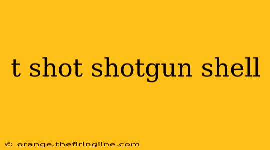 t shot shotgun shell