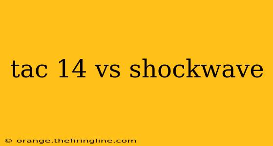 tac 14 vs shockwave