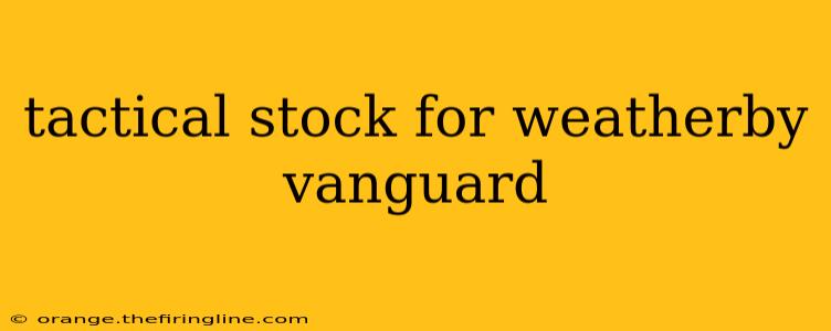 tactical stock for weatherby vanguard