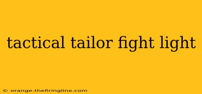 tactical tailor fight light