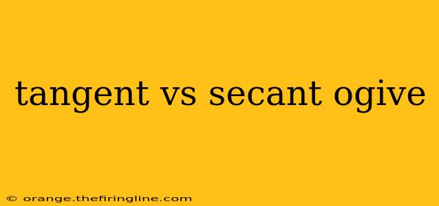 tangent vs secant ogive