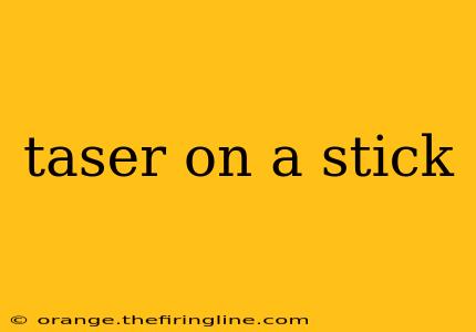 taser on a stick